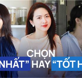 Sau 10 năm bươn chải, lập gia đình - tôi thấy kiếm tìm "món đồ tốt nhất" là điều thật vô nghĩa