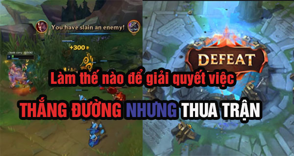 Làm thế nào để giải quyết vấn đề thắng đường nhưng thua trận mà nhiều game thủ LMHT gặp phải? - Ảnh 1.