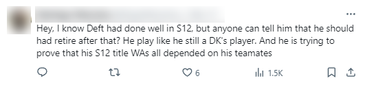 "Tôi biết Deft làm tốt ở CKTG 2022, nhưng có ai đó có thể nói với anh ấy rằng lẽ ra anh ấy nên nghỉ hưu từ lúc đó không? Anh ấy chơi như thể ảnh vẫn là tuyển thủ của DK ấy. Và anh ấy chỉ đang cố gắng chứng tỏ chức vô địch của anh ta hoàn toàn phụ thuộc đồng đội"