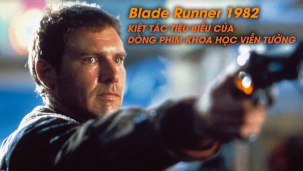 Blade Runner - Huyền thoại điện ảnh 1982 chuẩn bị được ra mắt tại Việt Nam