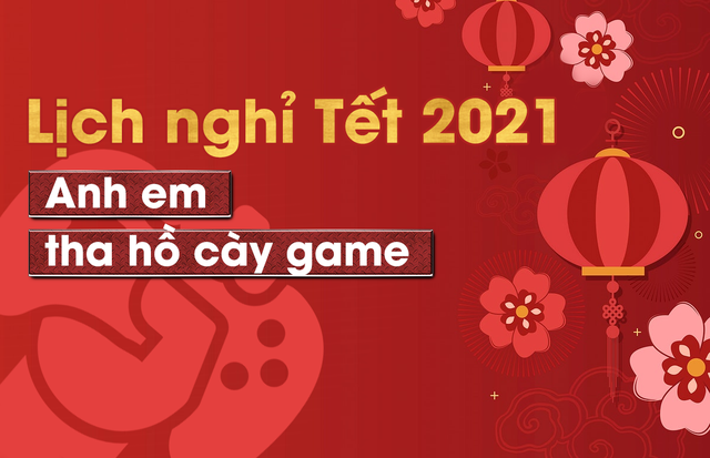 [Chính thức] Lịch nghỉ Tết Nguyên đán 2021, anh em tha hồ lên kế hoạch chơi game - Ảnh 2.