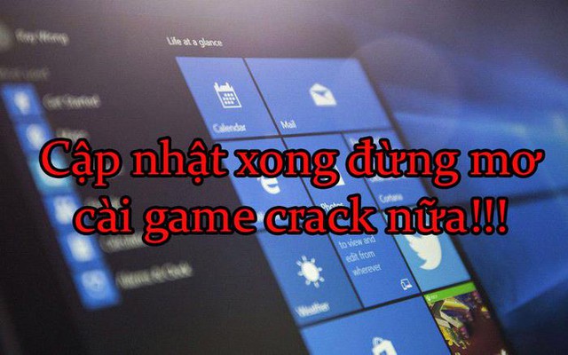 Game thủ chú ý, cập nhật xong Windows 10 thì đừng có mơ mà cài game crack được nữa - Ảnh 1.