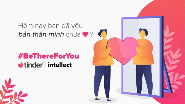 Tinder nhắn nhủ đến người dùng tại Việt Nam: Đừng quên yêu thương bản thân mình - Ảnh 1.