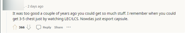 "Nó đã từng rất tốt trong những năm trước và người chơi có thể có được nhiều vật phẩm. Tôi nhớ khi tôi có thể kiếm được 3 - 5 rương mỗi lần coi LEC/LCS. Giờ chỉ có mấy viên công nghệ"
