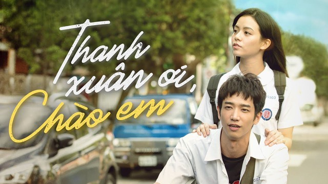 “Thanh Xuân Ơi, Chào Em” bộ phim khiến bạn tiếc nuối về thời học sinh