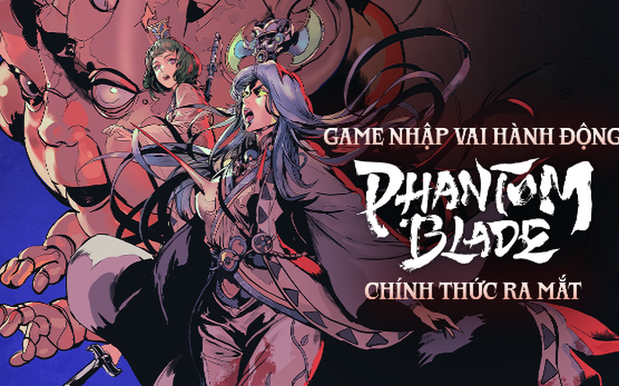 Phantom Blade chính thức ra mắt tại Việt Nam - Vũ đài thách đấu mới của Game thủ Việt