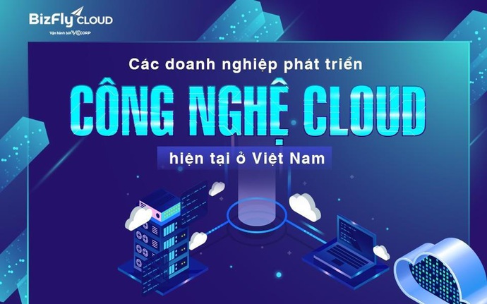Điểm tên các doanh nghiệp cung cấp giải pháp Cloud hiện tại ở Việt Nam
