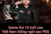 PES: Thần đồng 12 tuổi Việt Nam giành chiến thắng trước game thủ số 1 Hàn Quốc
