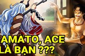 Giả thuyết One Piece: Yamato là con gái và từng "hẹn hò" với Ace, biết đến Luffy qua lời kể của hỏa quyền?