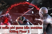 Phát tặng miễn phí game bom tấn Killing Floor 2