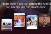 iPhone Duo: "Quái vật" gaming thế hệ mới đập tan mọi giới hạn smartphone