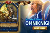 Đấu Trường DotA ra mắt server OmniKnight, tặng Giftcode