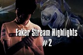 Liên Minh Huyền Thoại: Những khoảnh khắc tuần 2 stream của Faker