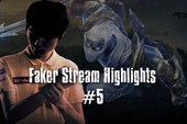 Liên Minh Huyền Thoại: Những khoảnh khắc tuần 5 stream của Faker