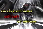 Tin buồn cho fan hâm mộ của Zed, Chúa Tể Bóng Tối sẽ bị Riot nerf thảm trong thời gian tới