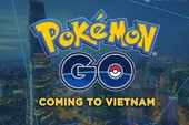 Game thủ háo hức chờ Pokemon GO đến Việt Nam không khác gì 'đón giao thừa'