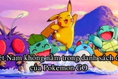 Tin Vui Đặc Biệt: Việt Nam không nằm trong số quốc gia bị cấm chơi Pokemon GO