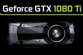 Tiếp tục lộ diện thông số GTX 1080 Ti, mạnh chẳng thua kém gì Titan X, khỏe hơn 1080 30%