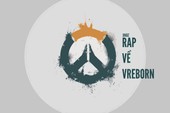 Lắng nghe bài rap về VReborn - đội tuyển Overwatch mạnh nhất Việt Nam