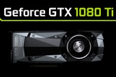 NVIDIA GeForce GTX 1080 Ti lộ diện, 10GB VRAM, giá 1000 USD