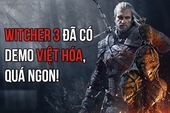 The Witcher 3 tung bản Việt hóa trong âm thầm, đã có thể chơi demo được rồi!