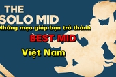Liên Minh Huyền Thoại: Những mẹo nhỏ giúp bạn trở thành "Best Mid" Việt Nam