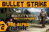 Tin buồn: game Việt gây sốt Bullet Strike: Battlegrounds phải 10 ngày nữa mới ra mắt để đảm bảo chất lượng cao