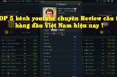 FIFA Online 3: Top 5 kênh youtube của người Việt chuyên review cầu thủ hàng đầu hiện nay