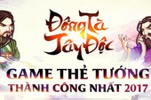 Đông Tà Tây Độc đang dần khẳng định vị thế “Game thẻ tướng kiếm hiệp thành công nhất 2017”