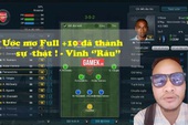 FIFA Online 3: Cận cảnh đội hình Full thẻ +10 độc nhất Việt Nam của anh… Vinh "Râu"