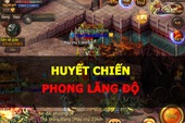 Huyết chiến Phong Lăng Độ lần đầu tiên được tái hiện trong Ngạo Kiếm Mobile