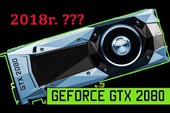 Choáng váng: Lại xuất hiện tin đồn GTX 2080 sẽ có giá trên trời, ngót nghét 30 triệu Đồng