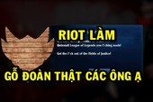 Cứ nói đùa đi, giờ Riot chính thức cho thêm "Nhựa Đoàn" và "Gỗ Đoàn" vào Liên Minh Huyền Thoại thật