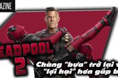 Deadpool 2: Chàng"bựa" trở lại và "lợi hại" hơn gấp bội