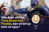 Có viên đá thời gian của Thanos trong tay, bạn sẽ làm gì để thỏa mãn mình đêm nay?