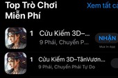 Cửu Kiếm 3D công phá tất cả BXH game trên Store: TOP 1 all game, TOP 1 nhập vai, TOP 1 Thịnh Hành, TOP 1 Trending...