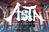 Asta: The War of Tears and Winds chiều chuộng game thủ level khủng