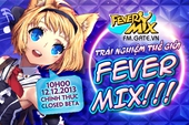 Fever Mix khẳng định được thế mạnh trong phiên bản chính thức