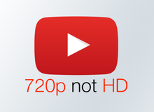 YouTube thay đổi định nghĩa độ phân giải video: 720p không phải HD, 1080p trở lên mới là HD