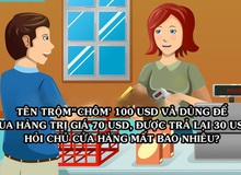 [Góc giải đố] Tên trộm ăn cắp 100 USD rồi dùng nó để mua số hàng 70 USD và được trả lại 30 USD, hỏi chủ cửa hàng tổn thất bao nhiêu?