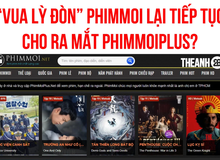 Ra mắt phiên bản Phimmoiplus, "Vua Lỳ Đòn" Phimmoi chính thức quay lại