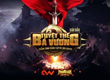 Game tuổi thơ Phong Vân Truyền Kỳ bùng nổ với giải đấu PK Bá Vương Tuyệt Thế