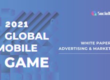 Toàn cảnh quảng cáo game di dộng SocialPeta 2022: Phân tích thị trường và chiến lược sáng tạo