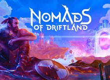 Chỉ 1 click, nhận miễn phí vĩnh viễn game chiến lược đỉnh cao - Nomads of Driftland