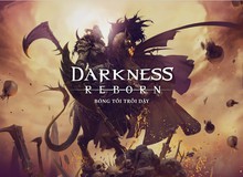 Darkness Reborn - Bom tấn MORPG đỉnh cao chính thức ra mắt