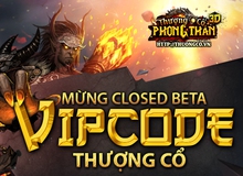 Tặng 700 Gift Code Thượng Cổ Phong Thần nhân dịp ra mắt