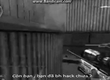 Clip khuyên bỏ hack Đột Kích đốn tim game thủ Việt