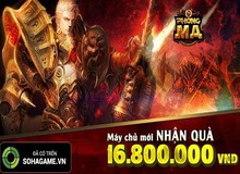 Đón server mới, Phong Ma tặng 16,8 triệu đồng cho game thủ