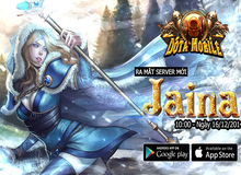 Dota Mobile tiếp tục giải nhiệt với máy chủ Jaina vừa ra mắt