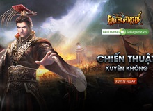 Game chiến thuật xuyên không Đại Hoàng Đế ra mắt trên SohaGame.vn